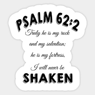 Truly he is my rock and my salvation; he is my fortress, I will never be shaken. psalm 62:2 Sticker